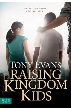 Coperta cărții 'Raising Kingdom Kids: Giving Your Child a Living Faith - Tony Evans'