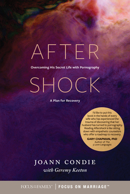 Aftershock: Overcoming His Secret Life with Pornography: A Plan for Recovery - Joann Condie