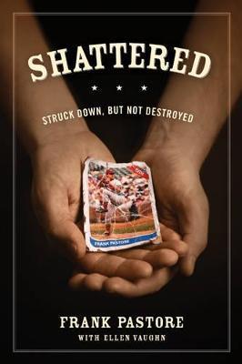 Shattered: Struck Down, But Not Destroyed - Frank Pastore