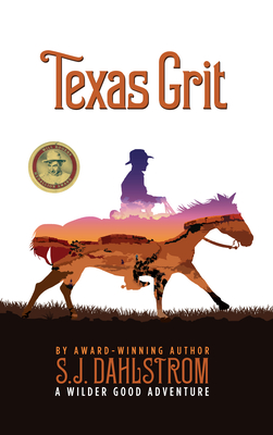 Texas Grit: The Adventures of Wilder Good #2 - S. J. Dahlstrom