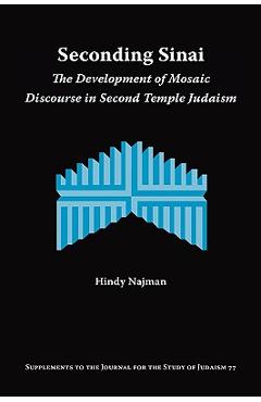 Coperta cărții 'Seconding Sinai: The Development of Mosaic Discourse in Second Temple Judaism - Hindy Najman'