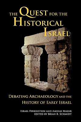 The Quest for the Historical Israel: Debating Archaeology and the History of Early Israel - Israel Finkelstein