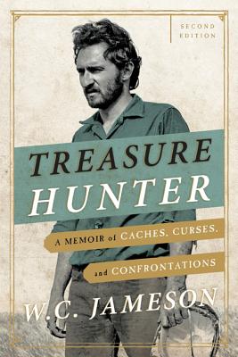 Treasure Hunter: A Memoir of Caches, Curses, and Confrontations, Second Edition - W. C. Jameson