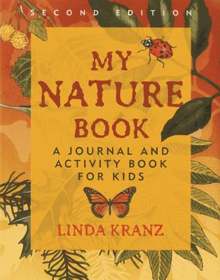 My Nature Book: A Journal and Activity Book for Kids - Linda Kranz