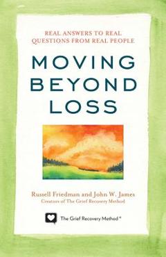 Poza produsului Moving Beyond Loss: Real Answers to Real Questions from Real People - Russell Friedman