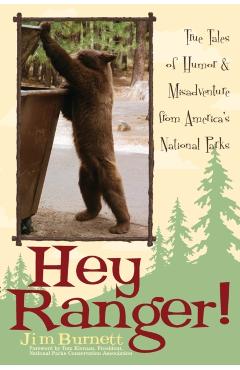 Hey Ranger!: True Tales of Humor & Misadventure from America's National Parks - Jim Burnett