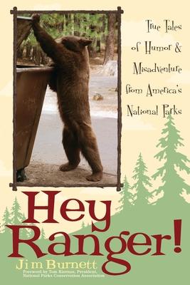 Hey Ranger!: True Tales of Humor & Misadventure from America's National Parks - Jim Burnett