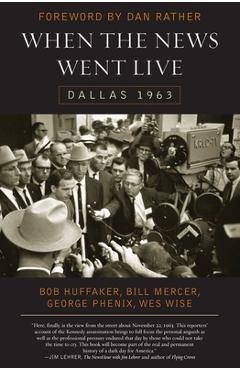 Coperta cărții 'When the News Went Live: Dallas 1963 - Bob Huffaker'