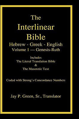 Interlinear Hebrew-Greek-English Bible with Strong's Numbers, Volume 1 of 3 Volumes - Jay Patrick Green