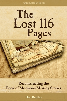 The Lost 116 Pages: Reconstructing the Book of Mormon's Missing Stories - Don Bradley