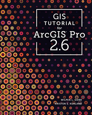 GIS Tutorial for Arcgis Pro 2.6 - Wilpen L. Gorr