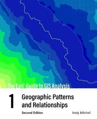The ESRI Guide to GIS Analysis, Volume 1: Geographic Patterns and Relationships - Andy Mitchell