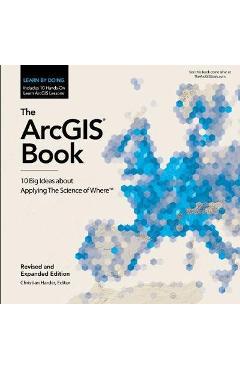 Coperta cărții 'The Arcgis Book: 10 Big Ideas about Applying the Science of Where - Christian Harder'