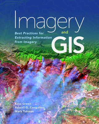 Imagery and GIS: Best Practices for Extracting Information from Imagery - Kass Green