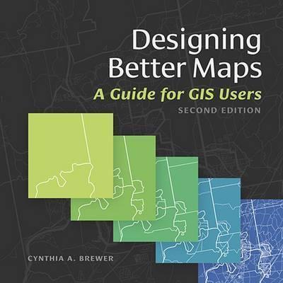 Designing Better Maps: A Guide for GIS Users - Cynthia A. Brewer