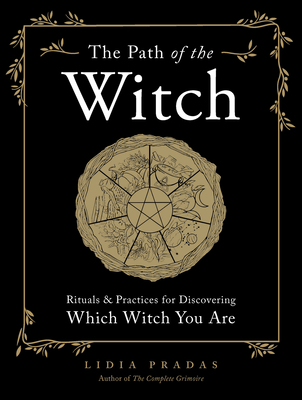 The Path of the Witch: Rituals & Practices for Discovering Which Witch You Are - Lidia Pradas