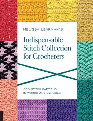 Melissa Leapman's Indispensable Stitch Collection for Crocheters: 200 Stitch Patterns in Words and Symbols - Melissa Leapman