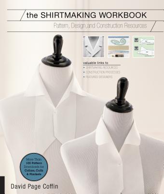 The Shirtmaking Workbook: Pattern, Design, and Construction Resources - More Than 100 Pattern Downloads for Collars, Cuffs & Plackets - David Page Coffin