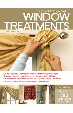 Coperta cărții 'The Complete Photo Guide to Window Treatments: DIY Draperies, Curtains, Valances, Swags, and Shades - Linda Neubauer'