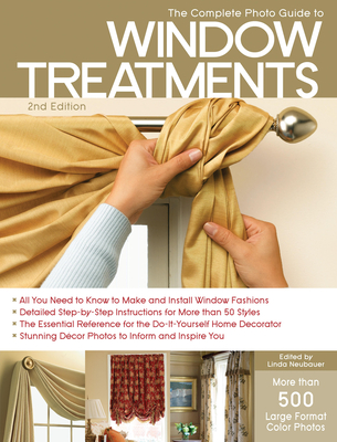 The Complete Photo Guide to Window Treatments: DIY Draperies, Curtains, Valances, Swags, and Shades - Linda Neubauer