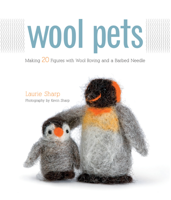 Coperta cărții 'Wool Pets: Making 20 Figures with Wool Roving and a Barbed Needle - Kevin Sharp'
