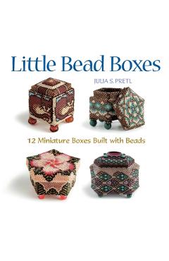 Little Bead Boxes: 12 Miniature Boxes Built with Beads - Julia Pretl
