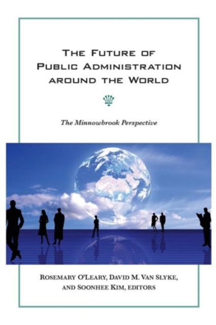 The Future of Public Administration Around the World: The Minnowbrook Perspective - Rosemary O'leary