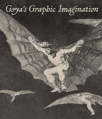 Goya's Graphic Imagination - Mark Mcdonald