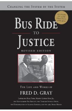 Bus Ride to Justice (Revised Edition): Changing the System by the System, the Life and Works of Fred Gray - Fred D. Gray