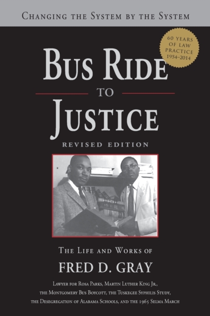 Bus Ride to Justice (Revised Edition): Changing the System by the System, the Life and Works of Fred Gray - Fred D. Gray
