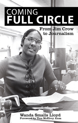 Coming Full Circle: From Jim Crow to Journalism - Wanda Smalls Lloyd