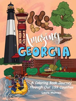 Amazing Georgia: A Coloring Book Journey Through Our 159 Counties - Laura Murray