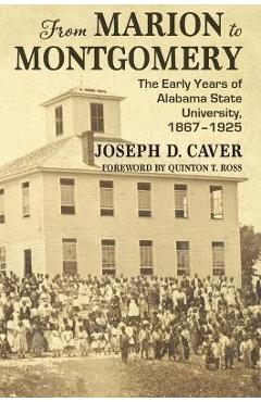 Coperta cărții 'From Marion to Montgomery: The Early Years of Alabama State University, 1867-1925 - Joseph Caver'