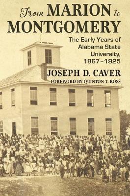 From Marion to Montgomery: The Early Years of Alabama State University, 1867-1925 - Joseph Caver