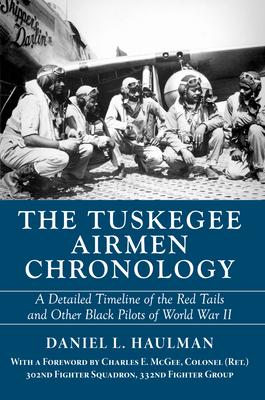 The Tuskegee Airmen Chronology: A Detailed Timeline of the Red Tails and Other Black Pilots of World War II - Daniel Haulman