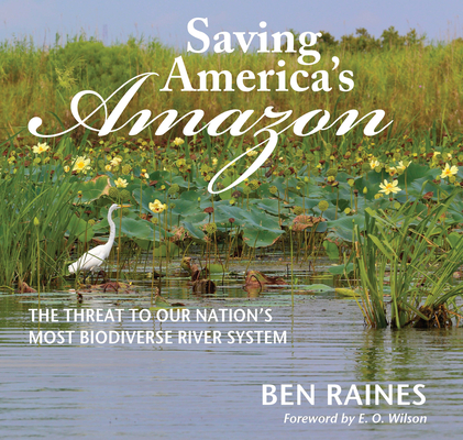 Saving America's Amazon: The Threat to Our Nation's Most Biodiverse River System - Ben Raines