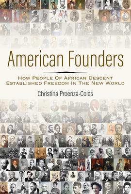 American Founders: How People of African Descent Established Freedom in the New World - Christina Proenza-coles