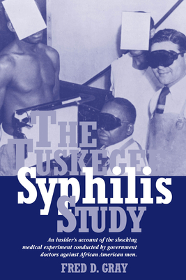 The Tuskegee Syphilis Study: An Insiders' Account of the Shocking Medical Experiment Conducted by Government Doctors Against African American Men - Fred D. Gray