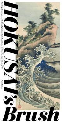 Hokusai's Brush: Paintings, Drawings, and Sketches by Katsushika Hokusai in the Smithsonian Freer Gallery of Art - Frank Feltens
