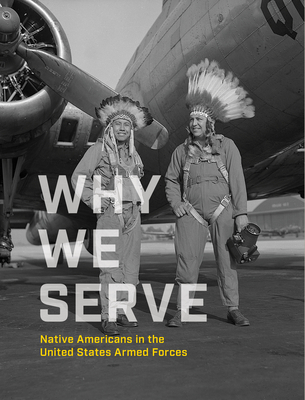 Why We Serve: Native Americans in the United States Armed Forces - Nmai