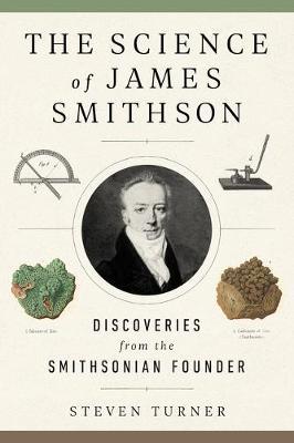 The Science of James Smithson: Discoveries from the Smithsonian Founder - Steven Turner