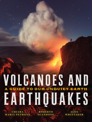Volcanoes and Earthquakes: A Guide to Our Unquiet Earth - Chiara Maria Petrone