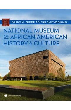 Poza produsului Official Guide to the Smithsonian National Museum of African American History and Culture - Nat'l Museum African American Hist/cult
