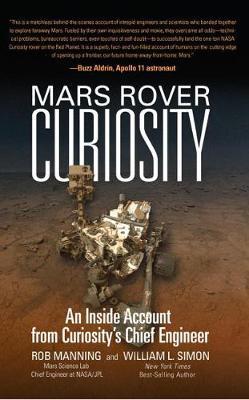 Mars Rover Curiosity: An Inside Account from Curiosity's Chief Engineer - Robert Manning
