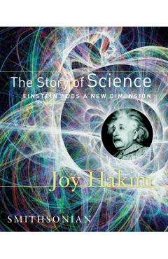 The Story of Science: Einstein Adds a New Dimension: Einstein Adds a New Dimension - Joy Hakim