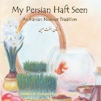 My Persian Haft Seen: An Iranian Nowruz Tradition - Susanne Shirzad