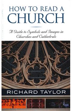 Coperta cărții 'How to Read a Church: A Guide to Symbols and Images in Churches and Cathedrals - Richard Taylor'