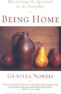 Being Home: Discovering the Spiritual in the Everyday - Gunilla Norris
