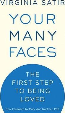 Your Many Faces: The First Step to Being Loved - Virginia Satir