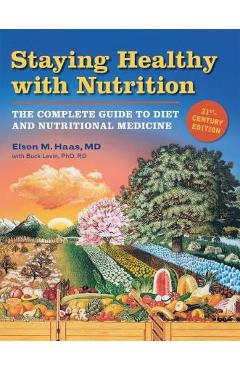 Coperta cărții 'Staying Healthy with Nutrition, REV: The Complete Guide to Diet and Nutritional Medicine - Elson Haas'